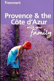 Frommers Provence and Cote dAzur With Your Family (Frommers With Your Family Series)